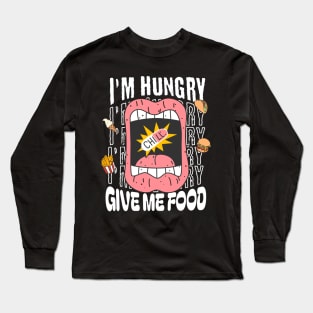 I'm Hungry Long Sleeve T-Shirt